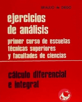 EJERCICIOS DE ANLISIS CLCULO DIFERENCIAL E INTEGRAL CLCULO DIFERENCIAL E INTEGRAL PRIMER CURSO DE ESCUELAS TCNICAS SUPERIORES Y FACULTADES DE CIEN