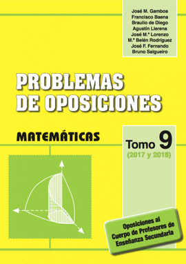 PROBLEMAS DE OPOSICIONES. TOMO 9 (2017 Y 2018). MATEMTICAS.