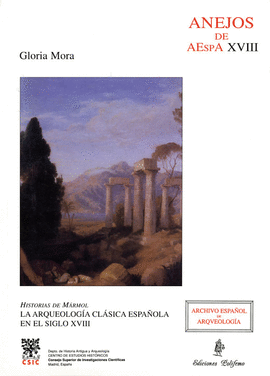 HISTORIAS DE MRMOL. LA ARQUEOLOGA CLSICA ESPAOLA EN EL SIGLO XVIII