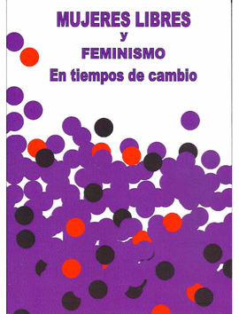 MUJERES LIBRES Y FEMINISMO EN TIEMPOS DE CAMBIO