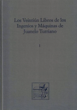LOS VEINTI�N LIBROS DE LOS INGENIOS Y M�QUINAS DE JUANELO TURRIANO  (THE TWENTY-