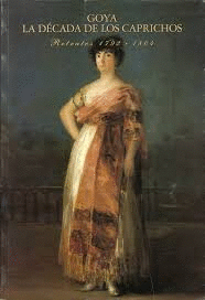 GOYA LA DECADA DE LOS CAPRICHOS RETRATOS 1792-1804