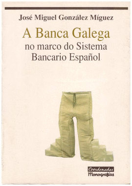 A BANCA GALEGA NO MARCO DO SISTEMA BANCARIO ESPA�OL