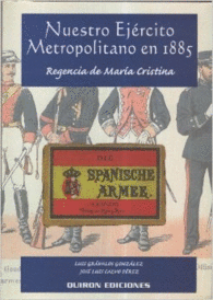 NUESTRO EJERCITO METROPOLITANO EN 1885 REGENCIA DE MARIA CRISTINA