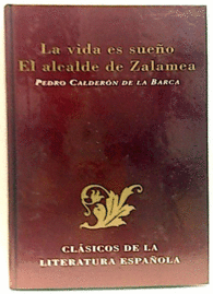 LA VIDA ES SUEO ; EL ALCALDE DE ZALAMEA