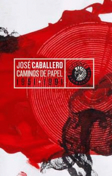 JOSE CABALLERO CAMINOS DE PAPEL 1951-1991