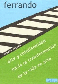 ARTE Y COTIDIANEIDAD, HACIA LA TRANSFORMACI�N DE LA VIDA EN ARTE