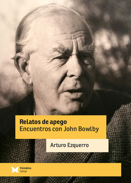 RELATOS DE APEGO, ENCUENTROS CON JOHN BOWLBY