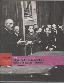 ORTEGA, PADRE DE LA REPBLICA, VUELVE A LA ESPAA FRANQUISTA