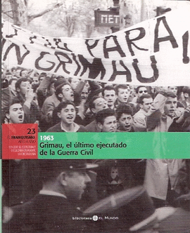 GRIMAU, EL �LTIMO EJECUTADO DE LA GUERRA CIVIL, 1963