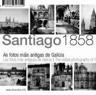 SANTIAGO 1858 AS FOTOS MAIS ANTIGAS DE GALICIA
