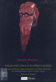 VALLE INCLAN E O TEATRO GALEGO ARECEPCION DA OBRA DRAMATICA DE VALLE INCLAN NA DRAMATURXIA GALEGA 191