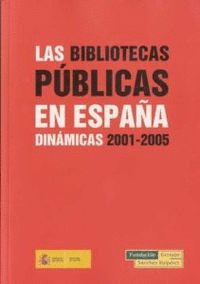 LAS BIBLIOTECAS PBLICAS EN ESPAA. DINMICAS 2001-2005