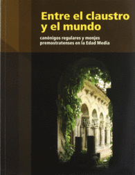 ENTRE EL CLAUSTRO Y EL MUNDO. CANNIGOS REGULARES Y MONJES PREMONSTRATENSES EN L