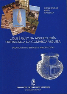 QUE  QUE? NA ARQUEOLOXIA PREHISTORICA DA COMARCA VIGUESA