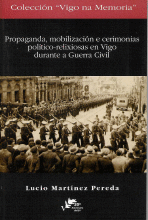 PROPAGANDA, MOBILIZACI�N E CERIMONIAS POL�TICO-RELIXIOSAS EN VIGO DURANTE A GUERRA CIVIL