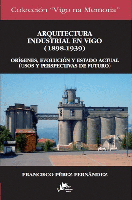 ARQUITECTURA INDUSTRIAL EN VIGO 1898-1939