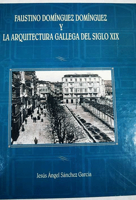 FAUSTINO DOMINGUEZ DOMINGUEZ Y ARQUITECTURA GALLEGA S.XIX