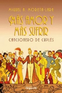 M�S AMOR Y M�S SUFRIR. CANCIONERO DE CUPL�S