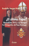 �EL �LTIMO PAPA? BENEDICTO XVI Y SU TIEMPO