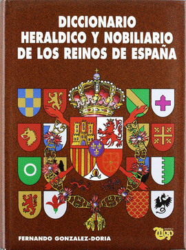 DICCIONARIO HER�LDICO Y NOBILIARIO DE LOS REINOS DE ESPA�A