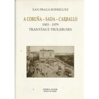 A CORUA - SADA - CARBALLO 1903-1979 TRANVIAS E TROLEBUSES