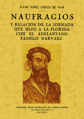 NAUFRAGIOS Y RELACI�N DE LA JORNADA QUE HIZO A LA FLORIDA CON EL ADELANTADO P�NF