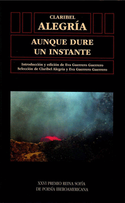 AUNQUE DURE UN INSTANTE. CLARIBEL ALEGR�A