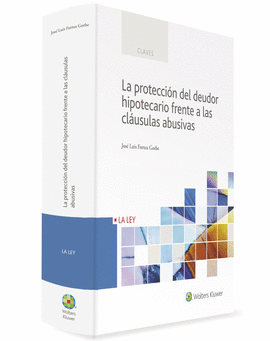LA PROTECCI�N DEL DEUDOR HIPOTECARIO FRENTE A LAS CL�USULAS ABUSIVAS
