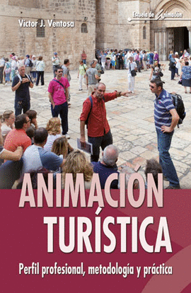 ANIMACI�N TUR�STICA: PERFIL PROFESIONAL, METODOLOG�A,..