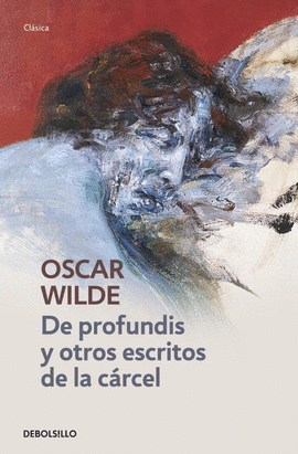 DE PROFUNDIS Y OTROS ESCRITOS DE LA