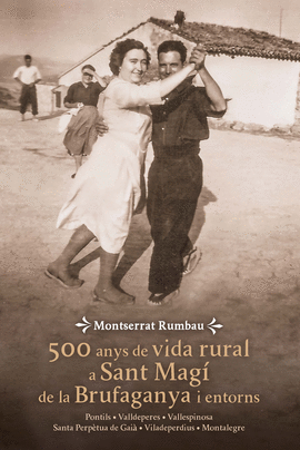 500 ANYS DE VIDA RURAL A SANT MAG DE LA BRUFAGANYA I ENTORNS