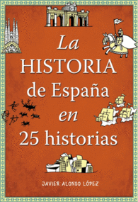 LA HISTORIA DE ESPAA EN 25 HISTORIAS