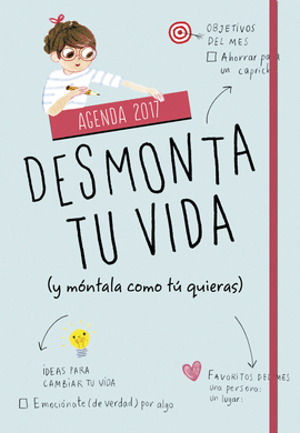 AGENDA 2017. DESMONTA TU VIDA (Y M�NTALA COMO T� QUIERAS)