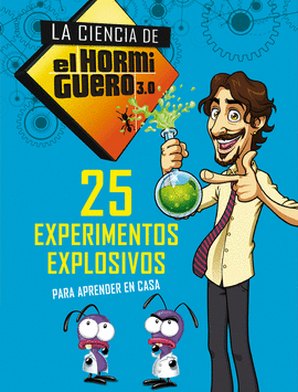 25 EXPERIMENTOS EXPLOSIVOS PARA APRENDER EN CASA (LA CIENCIA DE EL HORMIGUERO 3.