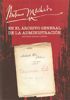 ANTONIO MACHADO EN EL ARCHIVO GENERAL DE LA ADMINISTRACI�N
