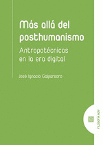 MAS ALLA DEL POSTHUMANISMO. ANTROPOTECNICAS EN LA ERA DIGITAL