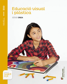 EDUCACI� VISUAL I PL�STICA S�RIE CREA NIVELL I ESO SABER FER