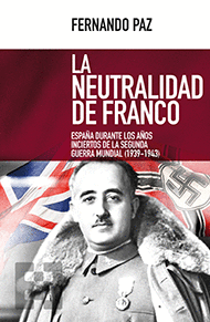 LA NEUTRALIDAD DE FRANCO. ESPAA DURANTE AOS INCIERTOS DE LA 2 GUERRA MUNDIAL