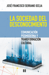 LA SOCIEDAD DEL DESCONOCIMIENTO. COMUNICACION POSMODERNA Y