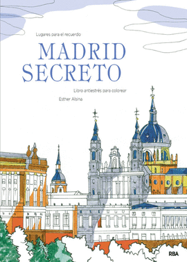 MADRID SECRETO (LIBRO ANTIESTRES PARA COLOREAR)