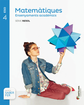 MATEMATIQUES ENSENYAMENTS ACADEMICS SERIE RESOL 4 ESO SABER FER