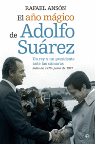 EL A�O MAGICO DE ADOLFO SUAREZ UN REY Y UN PRESIDENTE