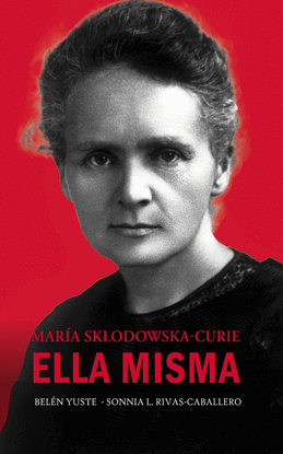 MARIA SKLODOWSKA-CURIE. ELLA MISMA