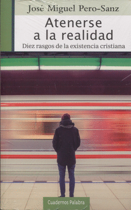 ATENERSE A LA REALIDAD. DIEZ RAZONES DE LA EXISTENCIA CRISTIANA