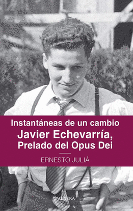 INSTANTANEAS DE UN CAMBIO. JAVIER ECHEVARRIA PRELADO DEL OPUS DEI