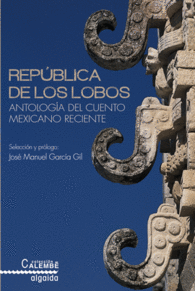 REPBLICA DE LOS LOBOS. ANTOLOGA DEL CUENTO MEXICANO RECIENTE