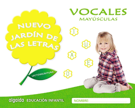 NUEVO JARD�N DE LAS LETRAS. VOCALES. MAY�SCULAS. EDUCACI�N INFANTIL