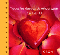 TODOS LOS DESEOS DE MI CORAZ�N PARA TI