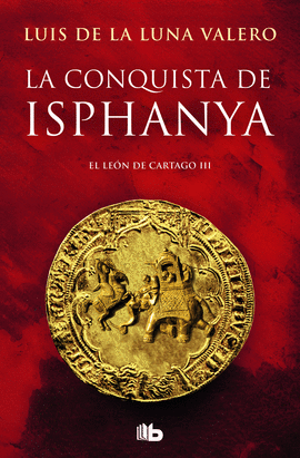 LA CONQUISTA DE ISPHANYA (TRILOGA EL LEN DE CARTAGO 3)